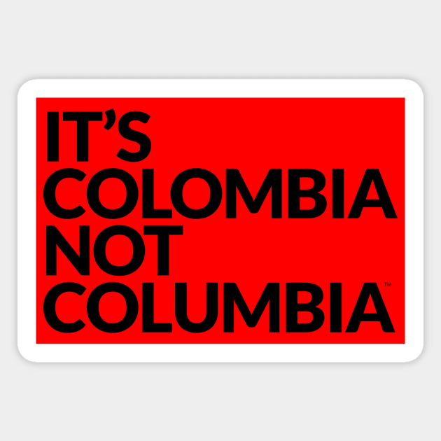 It's COLOMBIA not Columbia Sticker by ItsColombiaNotColumbia